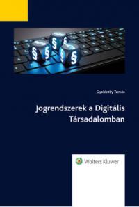 JOGRENDSZEREK A DIGITÁLIS TÁRSADALOMBAN: A DIGITÁLIS TÁRSADALOM ÉS A JOGRENDSZEREK KAPCSOLATA